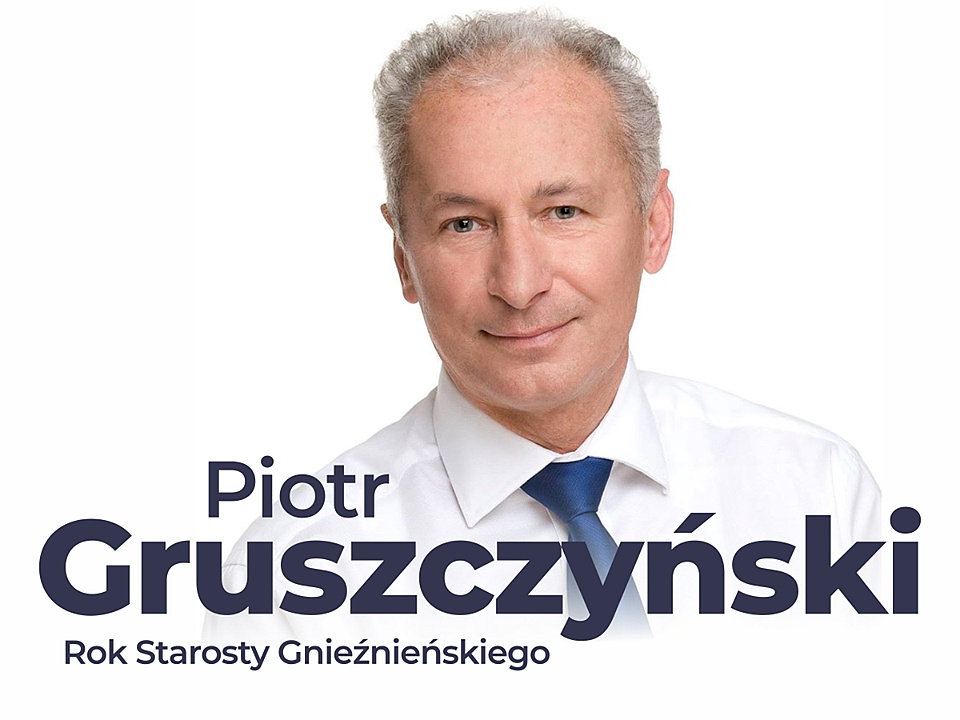 Wywiad z Piotrem Gruszczyńskim, Starostą Gnieźnieńskim